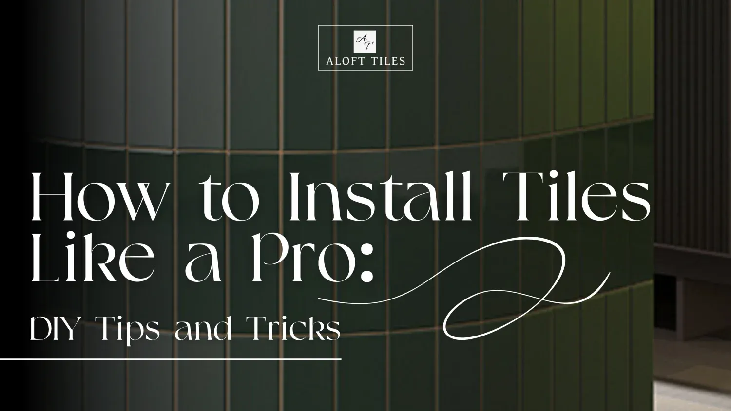 How to Install Tiles Like a Pro: DIY Tips and Tricks – Aloft Tiles